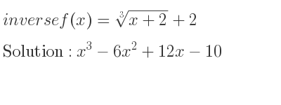 The inverse of f(x)=\sqrt[3]{x+2}+2 is x^3-6x^2+12x-10